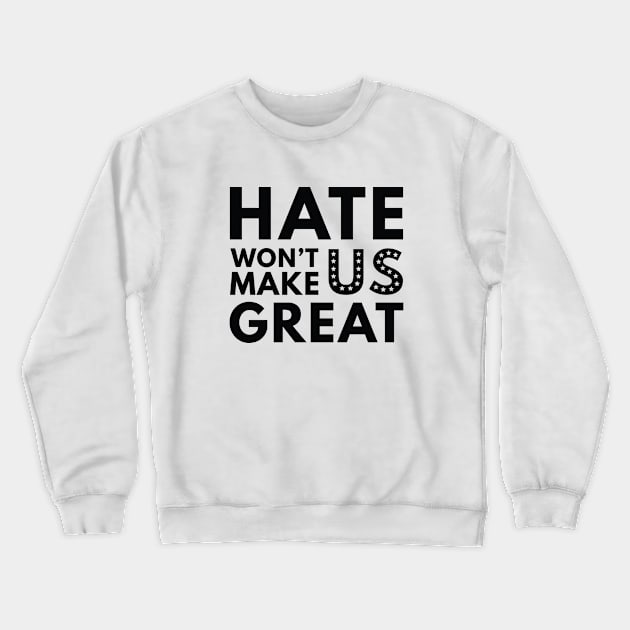 Hate Won't Make US Great Crewneck Sweatshirt by VectorPlanet